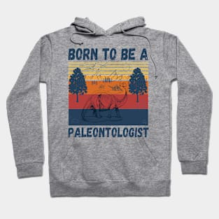 Born to be a paleontologist, paleontology school dinosaurs lover Hoodie